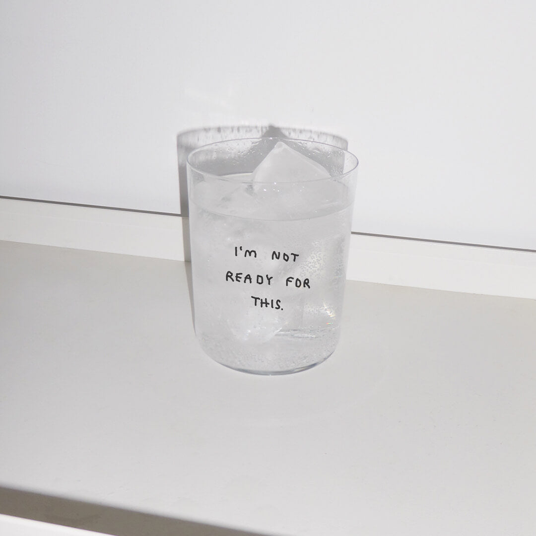 Wasserglas mit Eis & I'm not ready for this Aufdruck