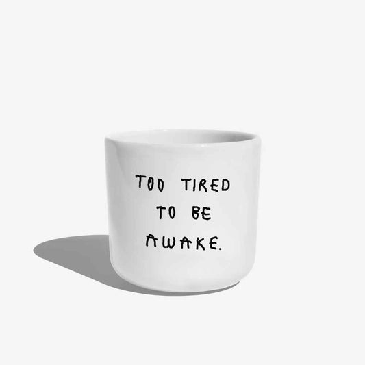 too tired to be awake Porzellan Tasse 250ml - yahya studio
